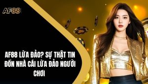 Af88 Lừa Đảo